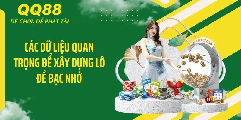 Bật Mí Lô Đề Bạc Nhớ - Công Thức Ăn Tiền Siêu Đẳng 2026 3 Các dữ liệu quan trọng để xây dựng lô đề bạc nhớ