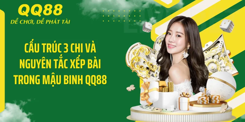 Cấu trúc 3 chi và nguyên tắc xếp bài trong Mậu Binh QQ88