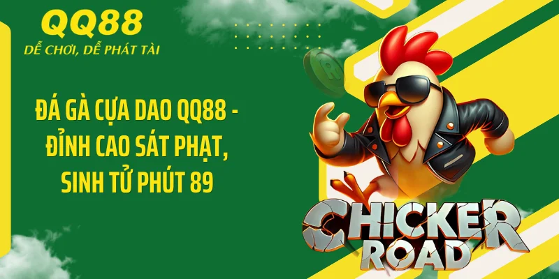 Đá Gà Cựa Dao QQ88 - Đỉnh Cao Sát Phạt, Sinh Tử Phút 89