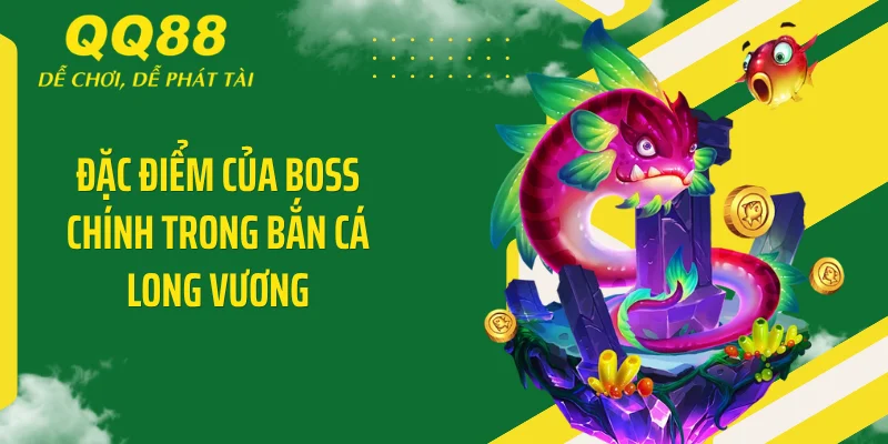 Đặc điểm của boss chính trong bắn cá Long Vương