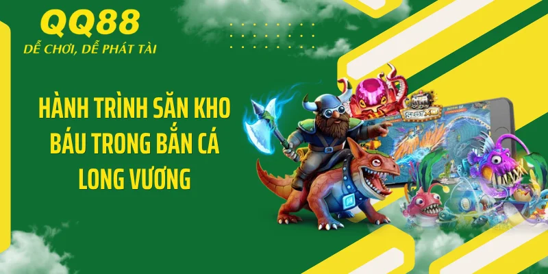 Hành trình săn kho báu trong bắn cá Long Vương