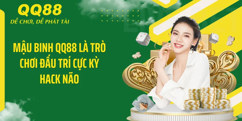 Mậu Binh QQ88 là trò chơi đấu trí cực kỳ hack não